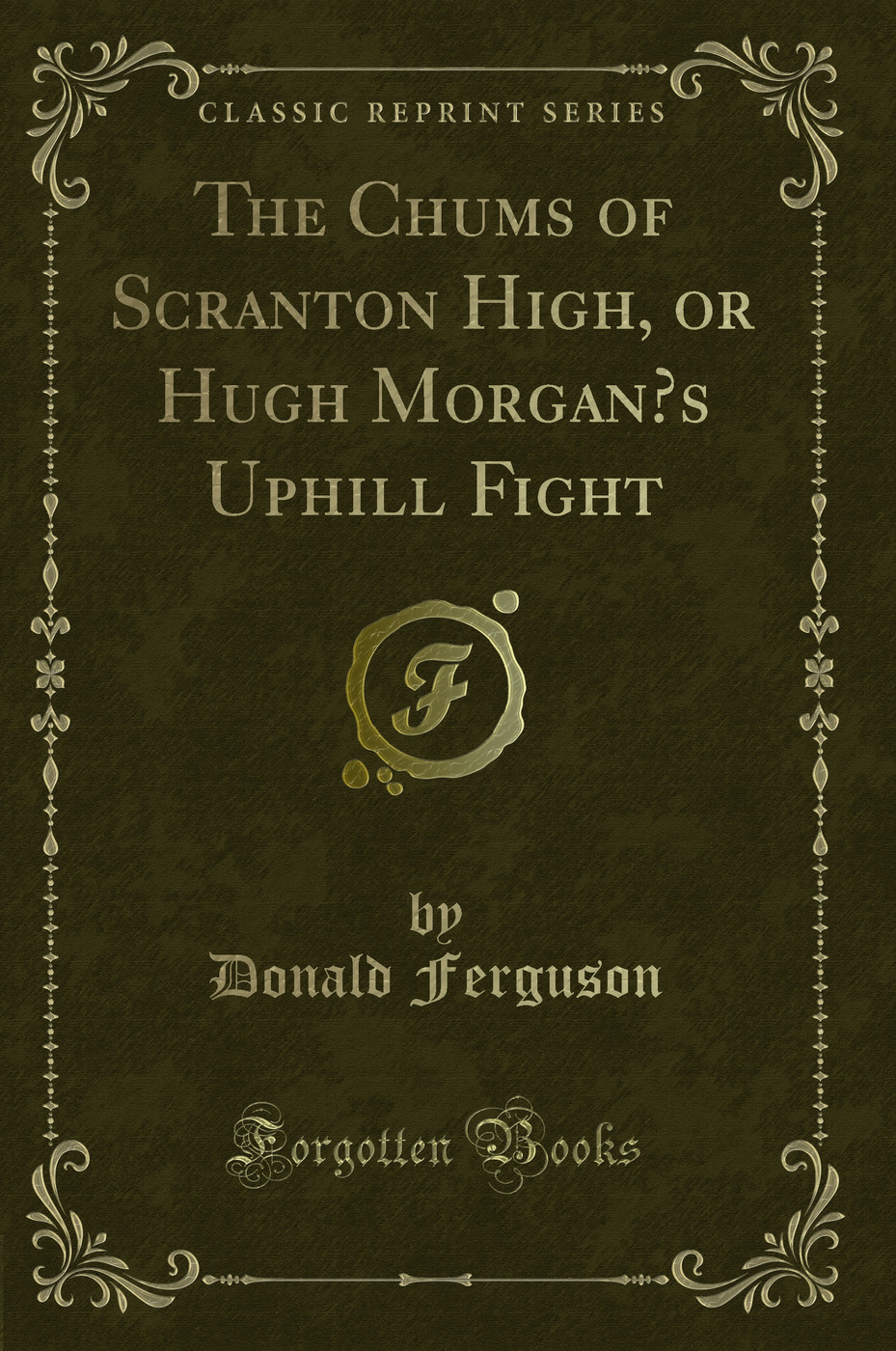 The Chums of Scranton High, or Hugh Morgan’s Uphill Fight (Classic Reprint)