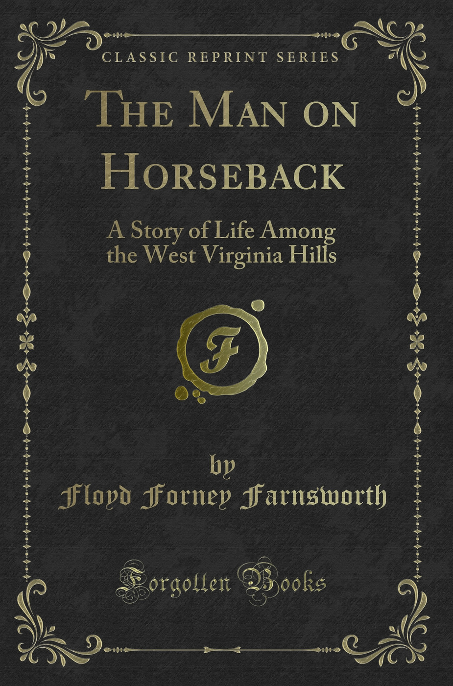 The Man on Horseback: A Story of Life Among the West Virginia Hills (Classic Reprint)