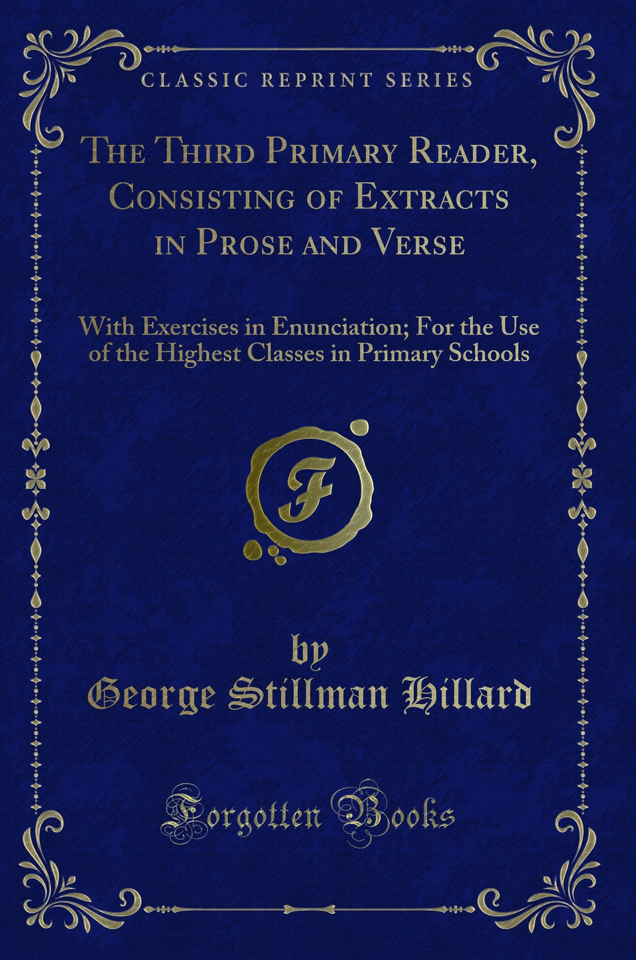 The Third Primary Reader, Consisting of Extracts in Prose and Verse: With Exercises in Enunciation; For the Use of the Highest Classes in Primary Schools (Classic Reprint)