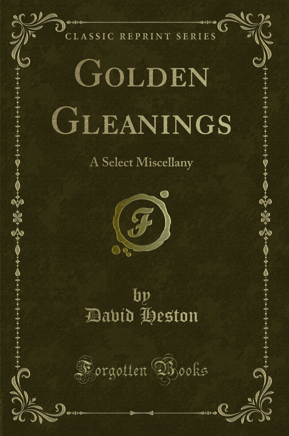 Golden Gleanings: A Select Miscellany (Classic Reprint)