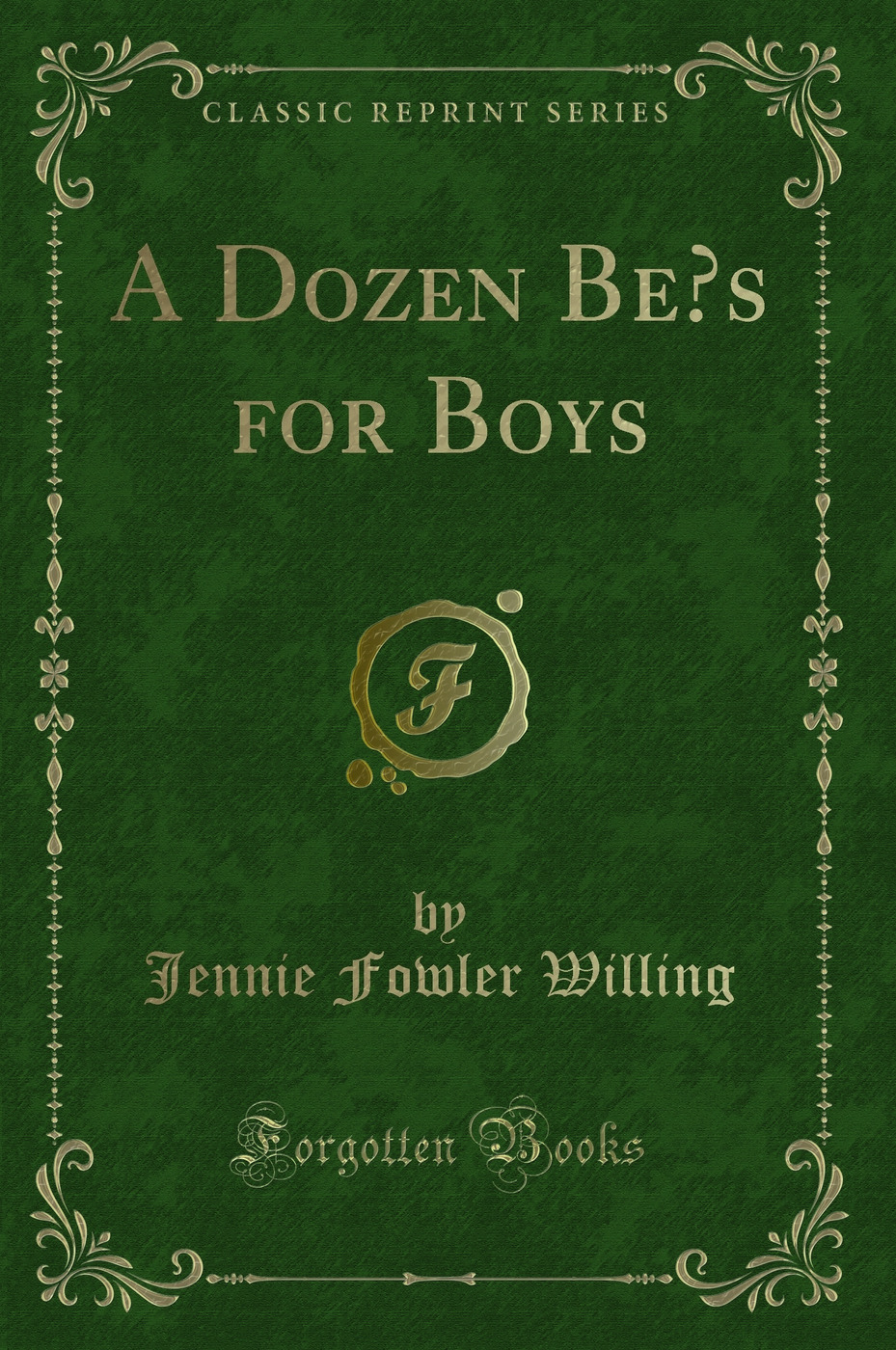 A Dozen Be’s for Boys (Classic Reprint)