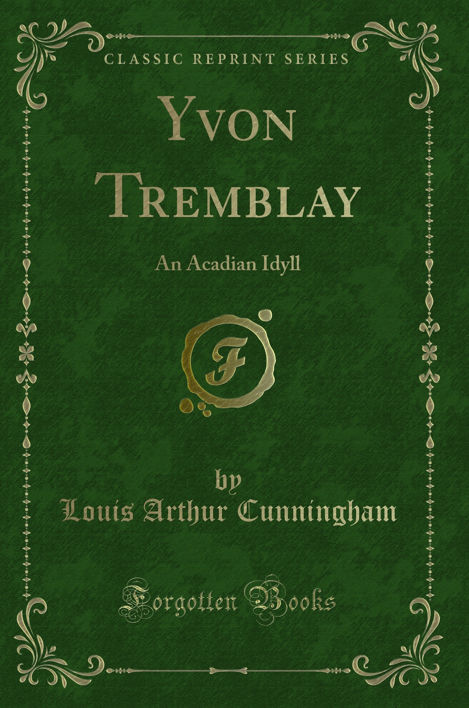 Yvon Tremblay: An Acadian Idyll (Classic Reprint)