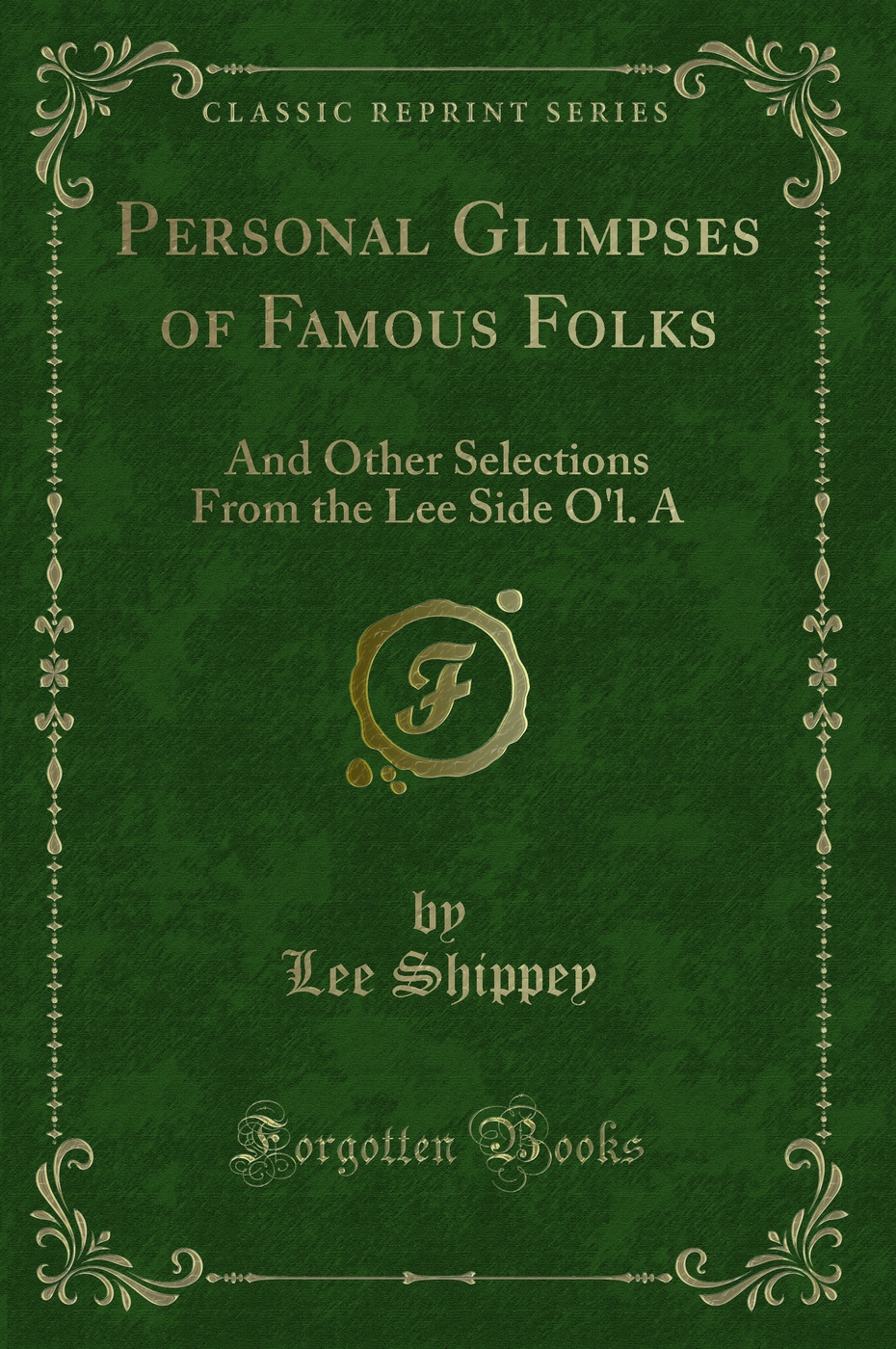 Personal Glimpses of Famous Folks: And Other Selections From the Lee Side O'l. A (Classic Reprint)