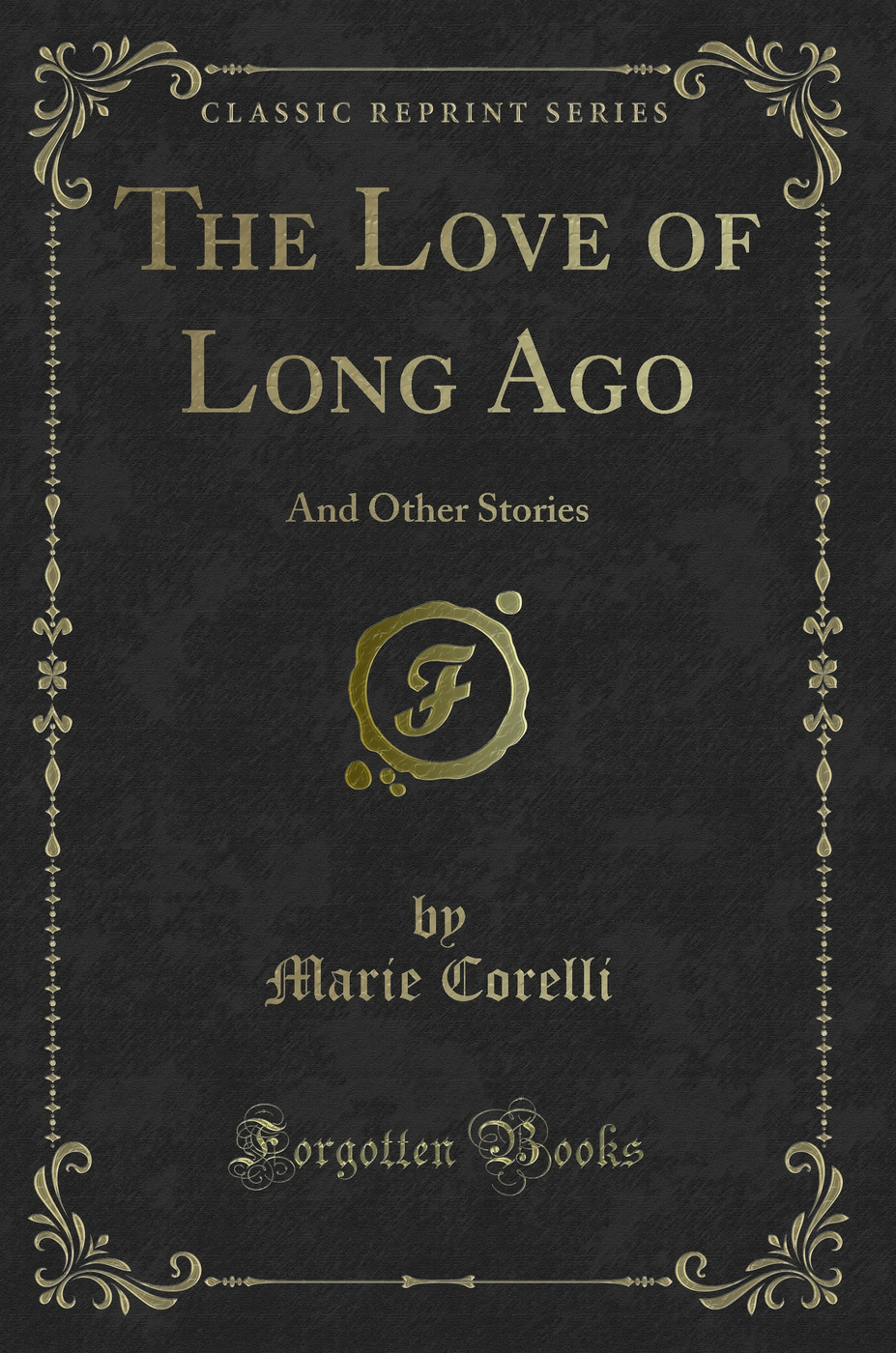 The Love of Long Ago: And Other Stories (Classic Reprint)