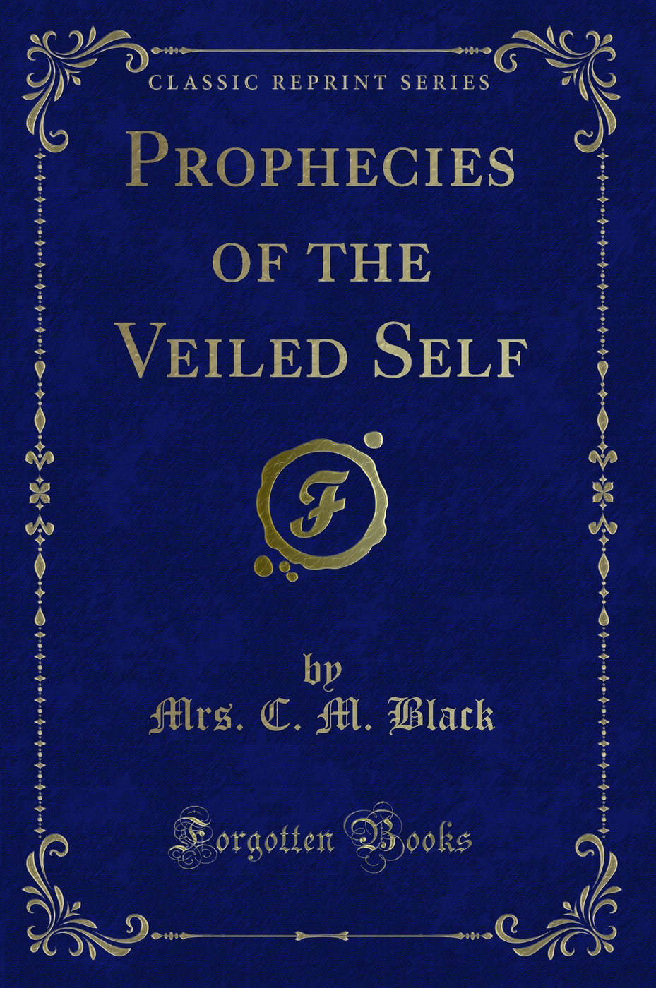 Prophecies of the Veiled Self (Classic Reprint)
