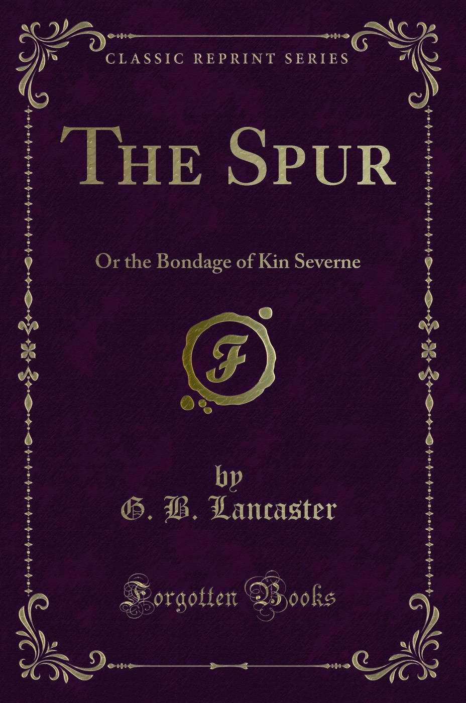 The Spur: Or the Bondage of Kin Severne (Classic Reprint)