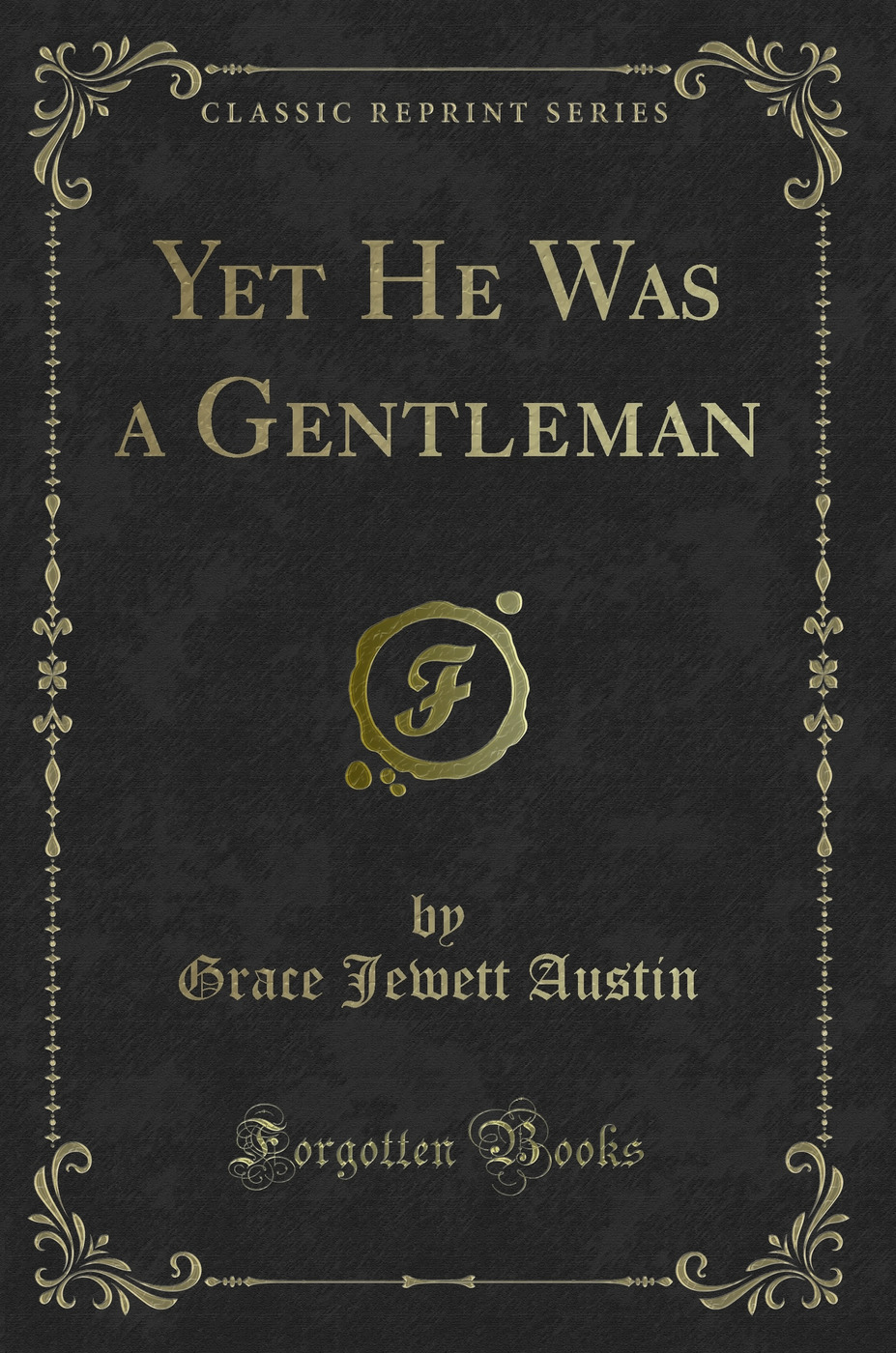 Yet He Was a Gentleman (Classic Reprint)