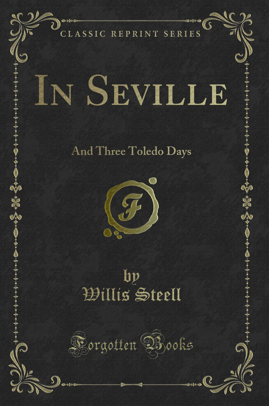 In Seville: And Three Toledo Days (Classic Reprint)