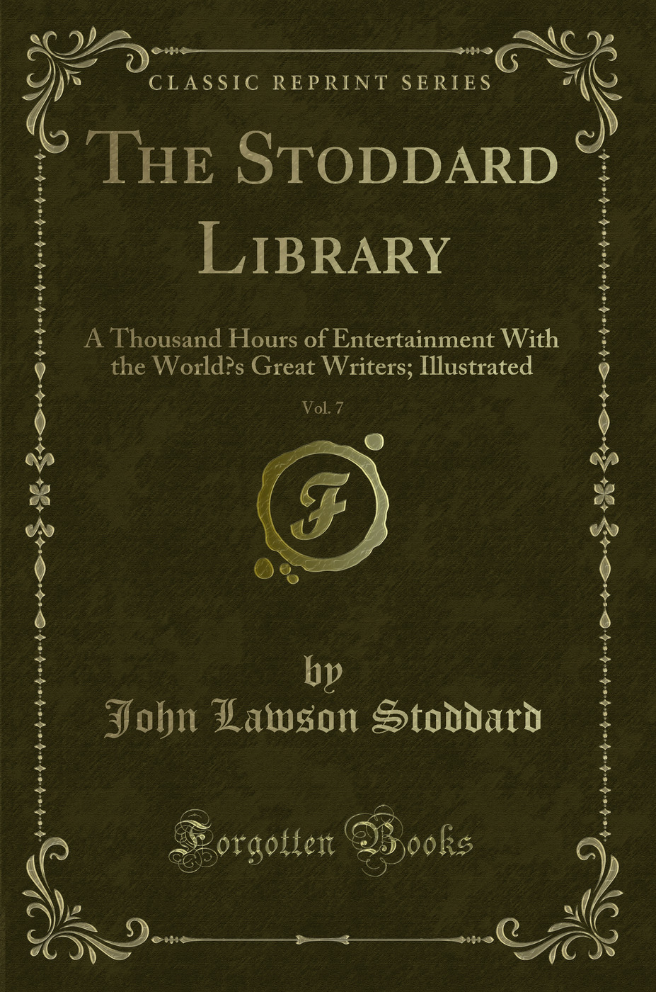 The Stoddard Library, Vol. 7: A Thousand Hours of Entertainment With the World’s Great Writers; Illustrated (Classic Reprint)