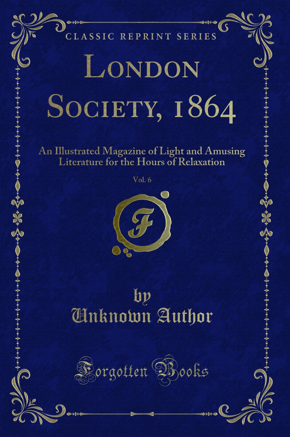 London Society, 1864, Vol. 6: An Illustrated Magazine of Light and Amusing Literature for the Hours of Relaxation (Classic Reprint)