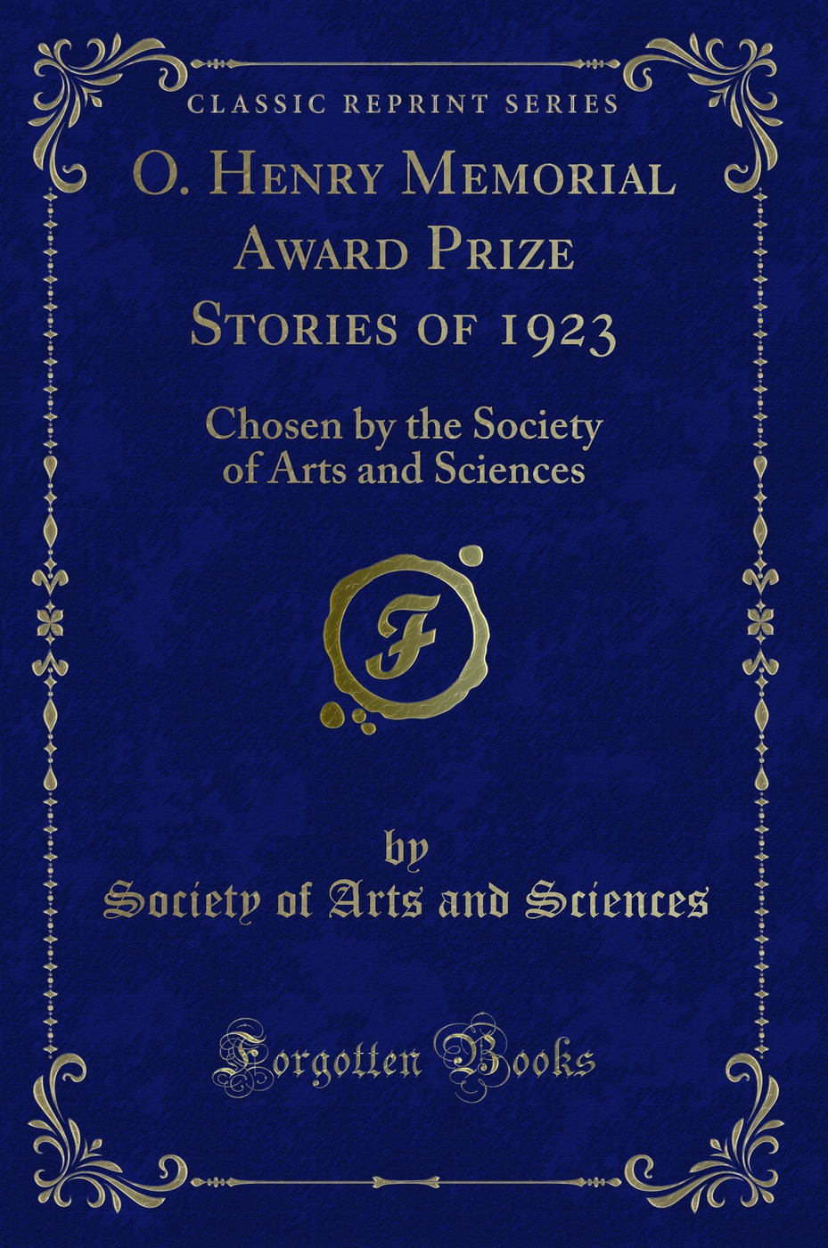 O. Henry Memorial Award Prize Stories of 1923: Chosen by the Society of Arts and Sciences (Classic Reprint)