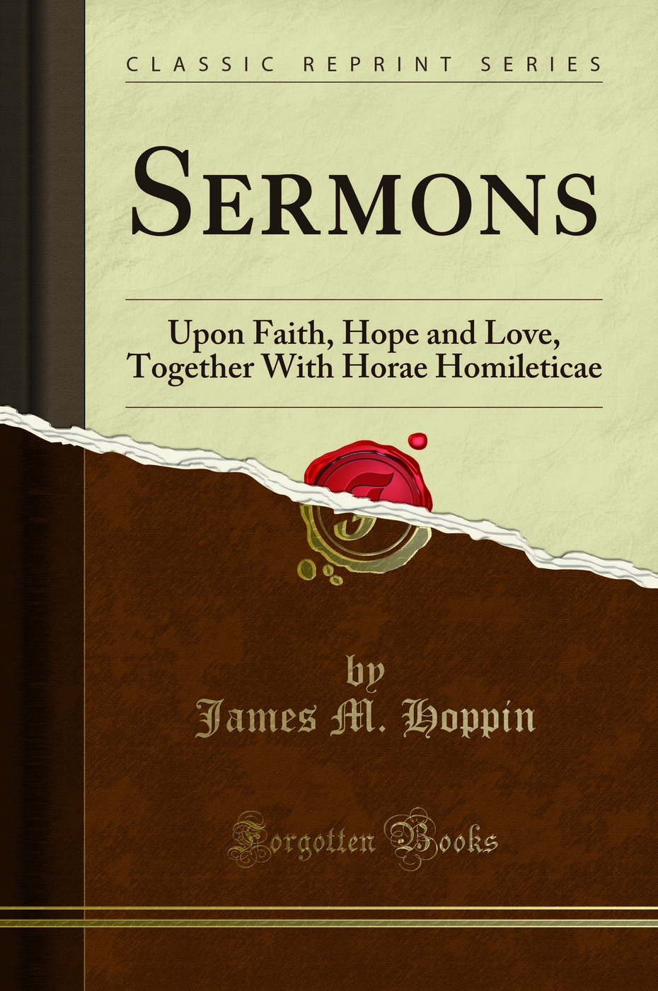 Sermons: Upon Faith, Hope and Love, Together With Horae Homileticae (Classic Reprint)