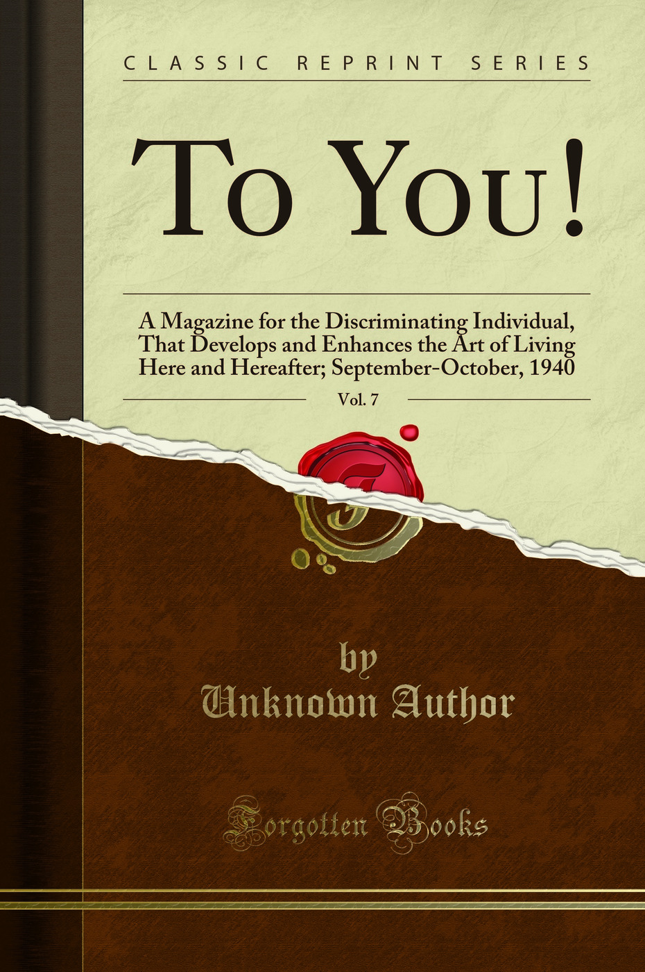 To You!, Vol. 7: A Magazine for the Discriminating Individual, That Develops and Enhances the Art of Living Here and Hereafter; September-October, 1940 (Classic Reprint)