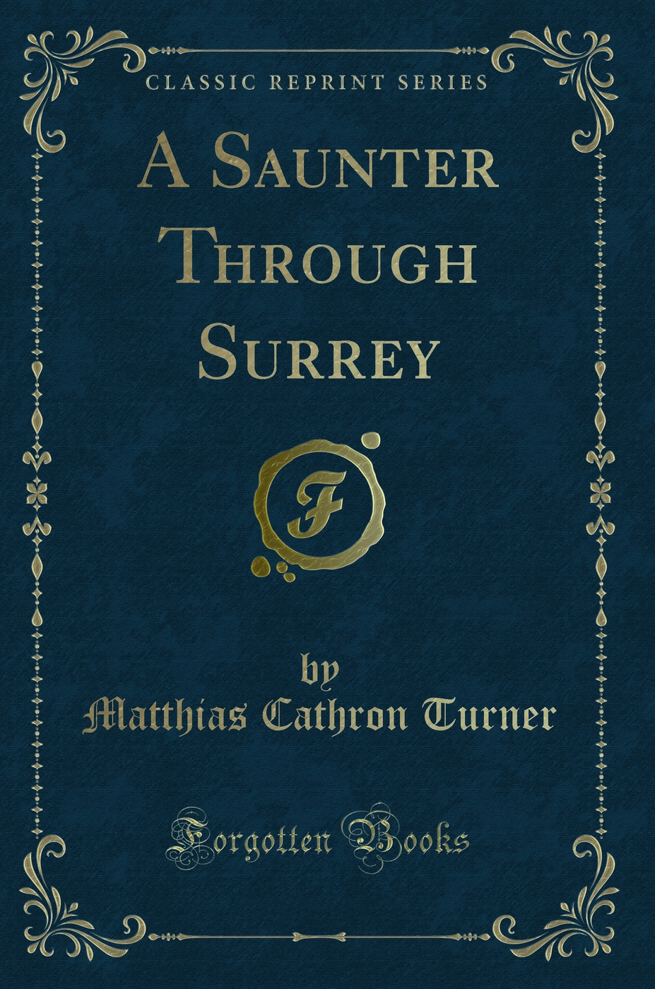 A Saunter Through Surrey (Classic Reprint)