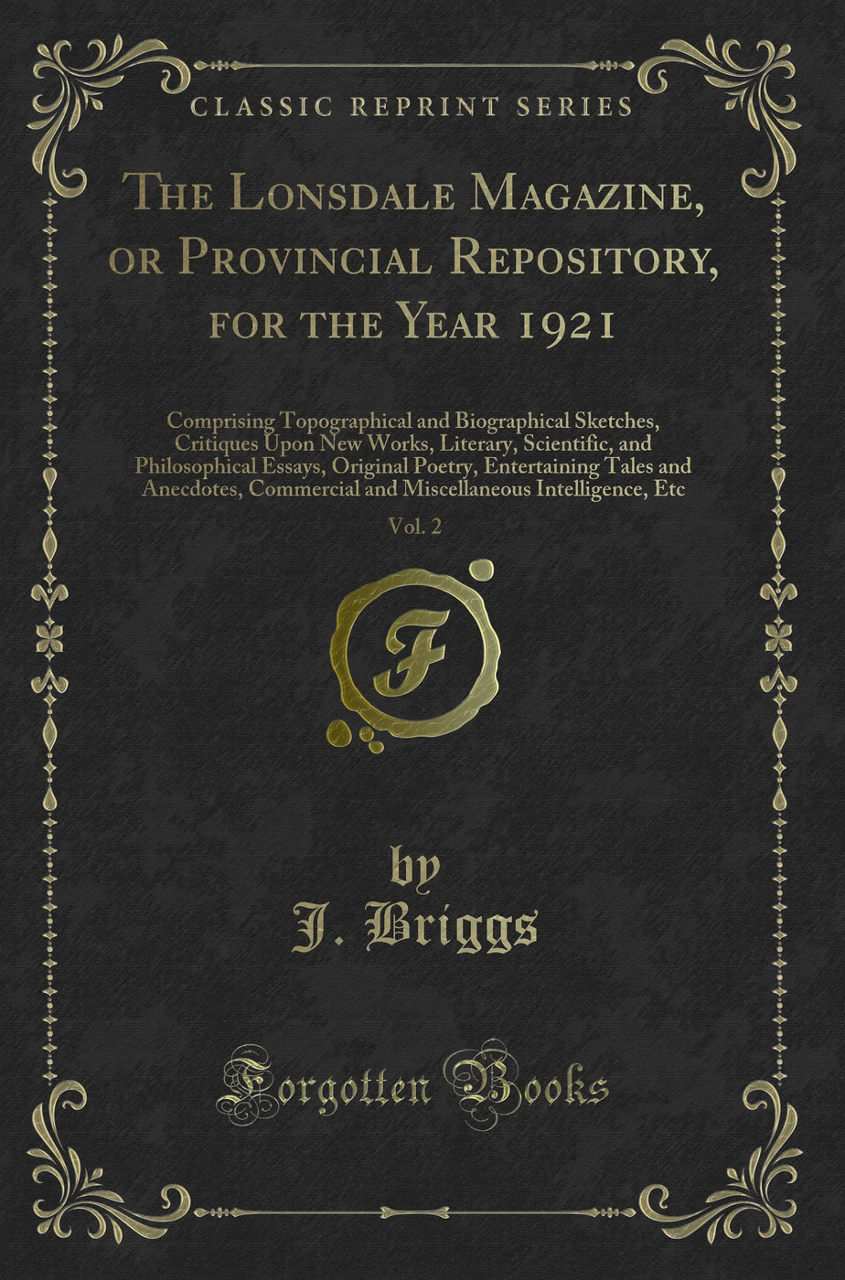 The Lonsdale Magazine, or Provincial Repository, for the Year 1921, Vol. 2: Comprising Topographical and Biographical Sketches, Critiques Upon New Works, Literary, Scientific, and Philosophical Essays, Original Poetry, Entertaining Tales and Anecdotes, Co