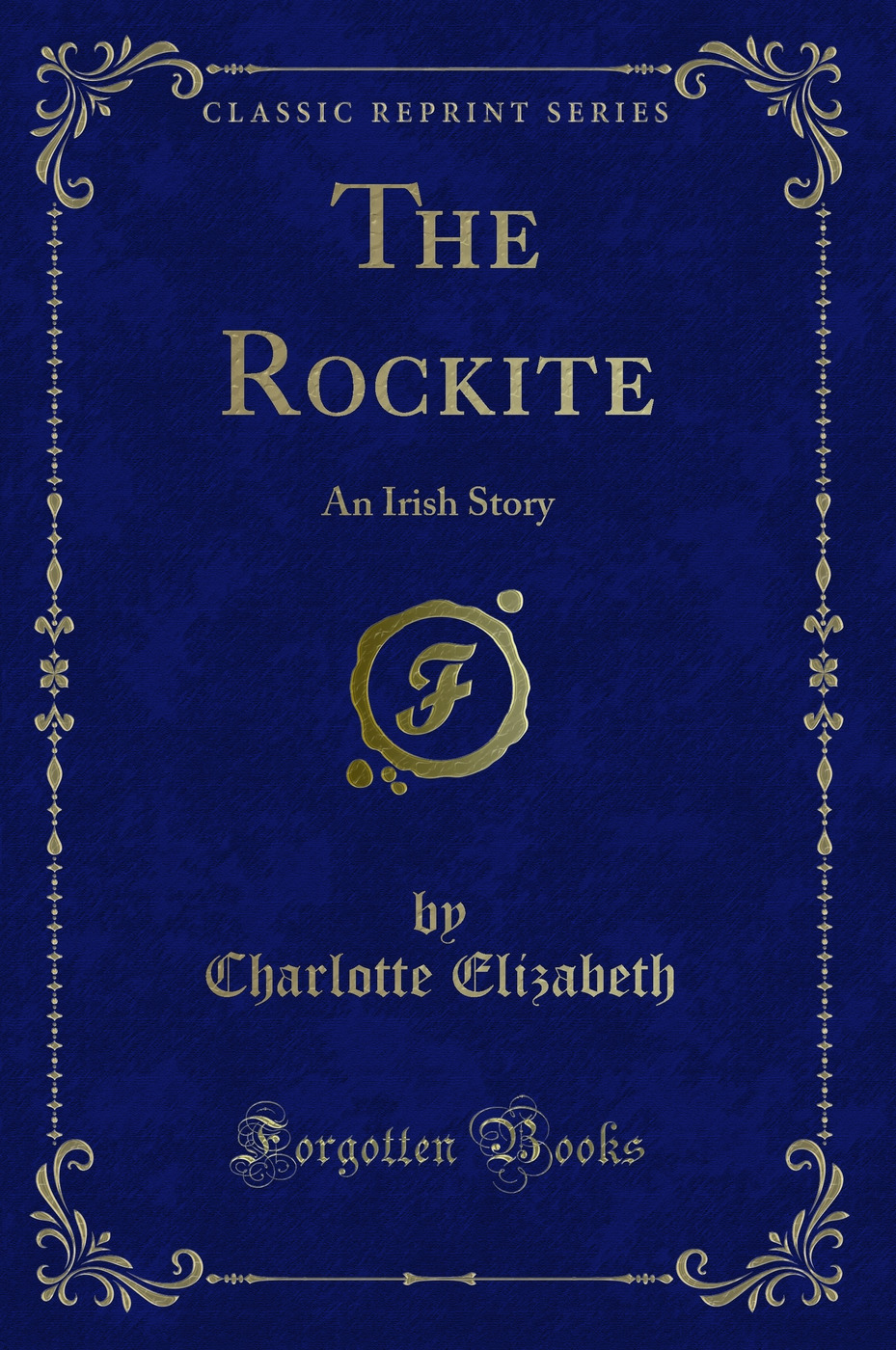 The Rockite: An Irish Story (Classic Reprint)