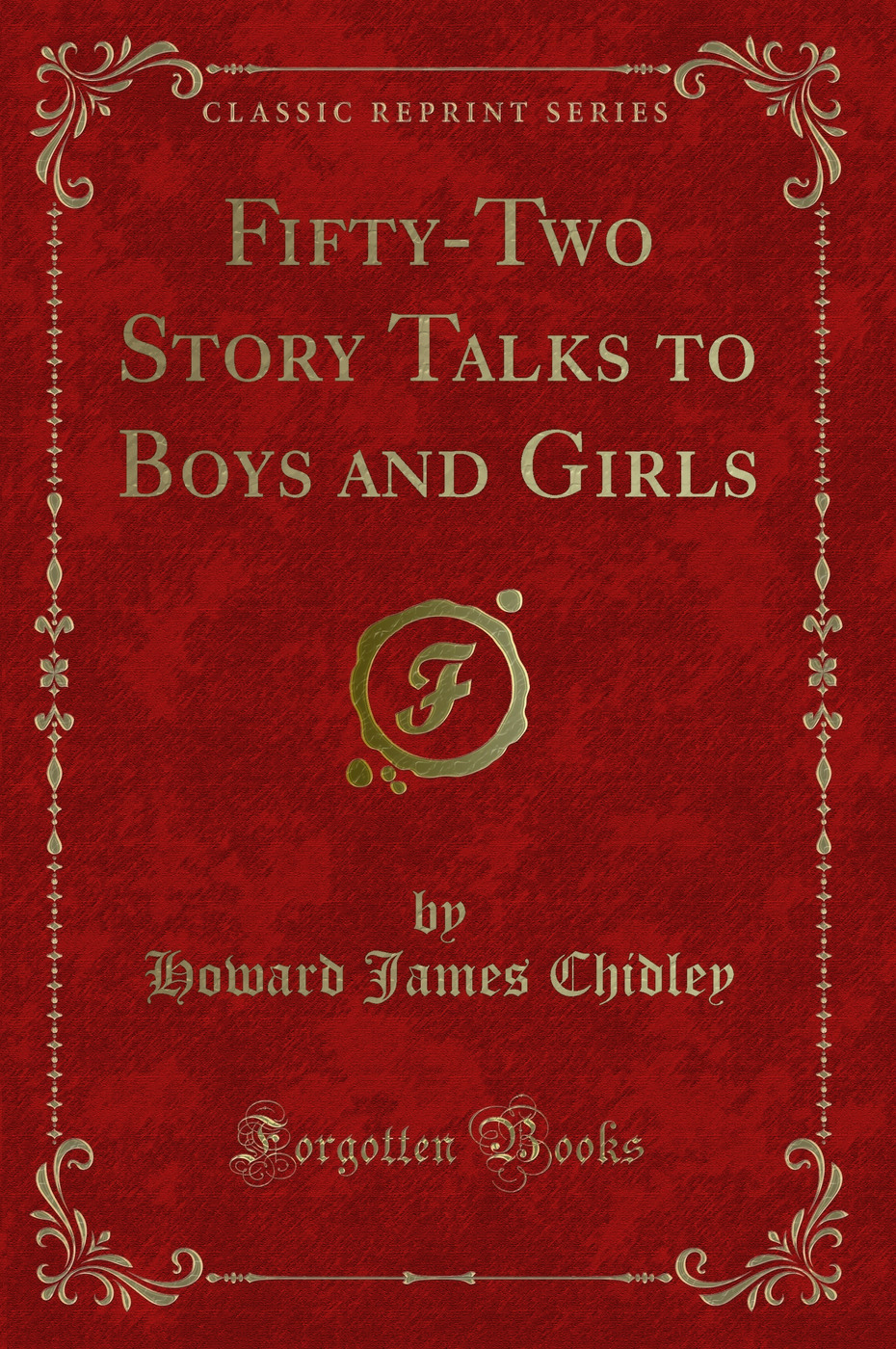 Fifty-Two Story Talks to Boys and Girls (Classic Reprint)