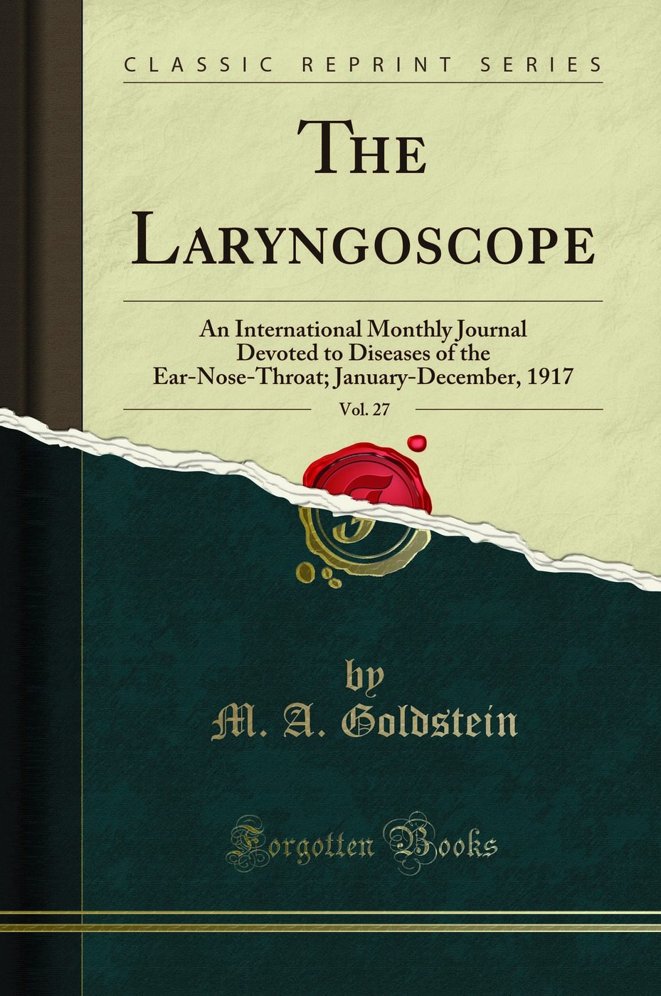 The Laryngoscope, Vol. 27: An International Monthly Journal Devoted to Diseases of the Ear-Nose-Throat; January-December, 1917 (Classic Reprint)