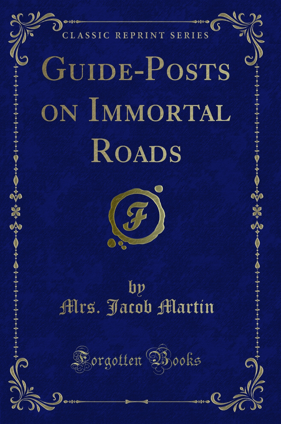 Guide-Posts on Immortal Roads (Classic Reprint)