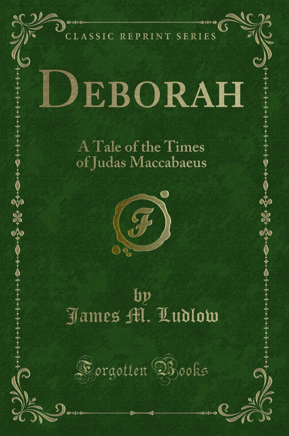 Deborah: A Tale of the Times of Judas Maccabaeus (Classic Reprint)