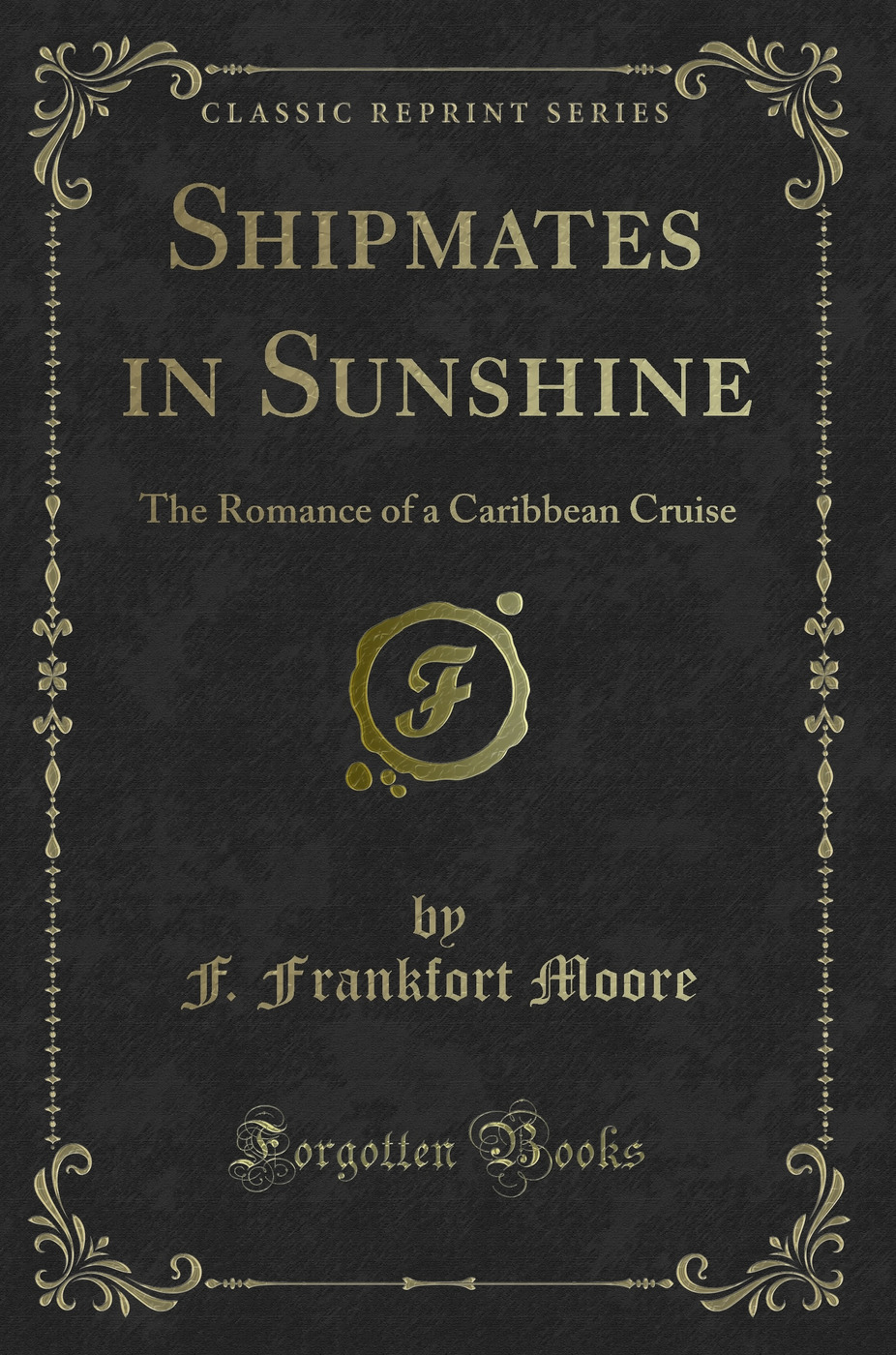 Shipmates in Sunshine: The Romance of a Caribbean Cruise (Classic Reprint)