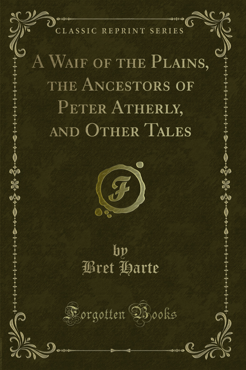 A Waif of the Plains, the Ancestors of Peter Atherly, and Other Tales (Classic Reprint)