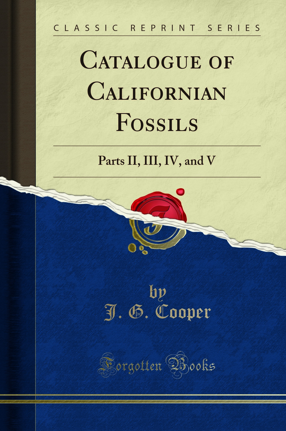 Catalogue of Californian Fossils: Parts II, III, IV, and V (Classic Reprint)