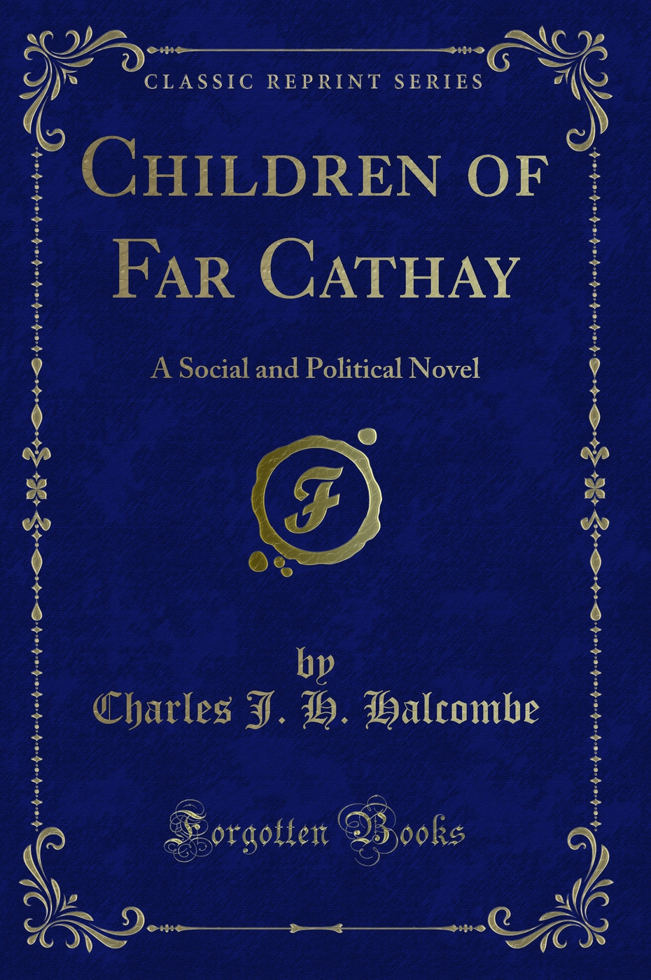Children of Far Cathay: A Social and Political Novel (Classic Reprint)