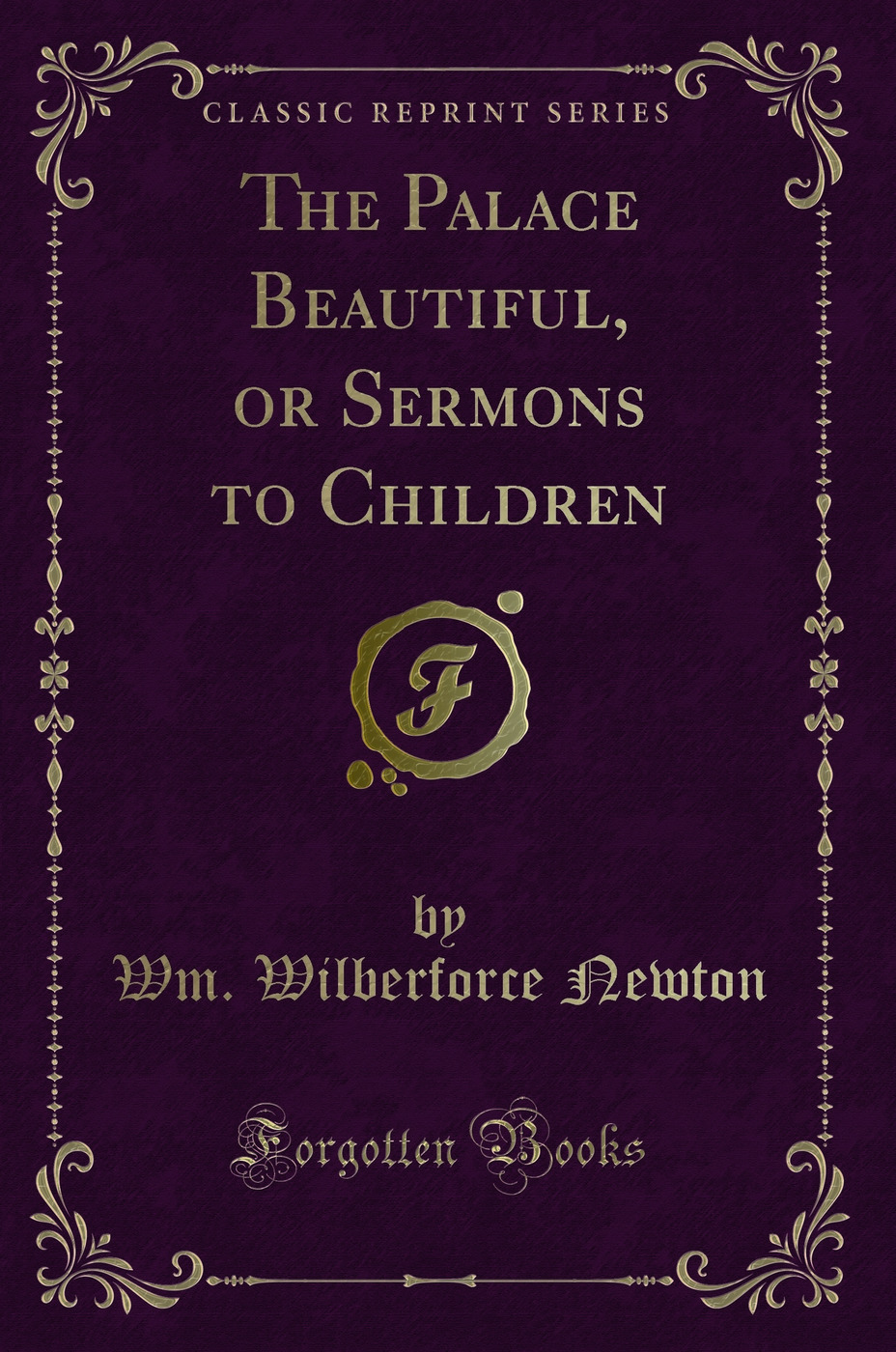 The Palace Beautiful, or Sermons to Children (Classic Reprint)