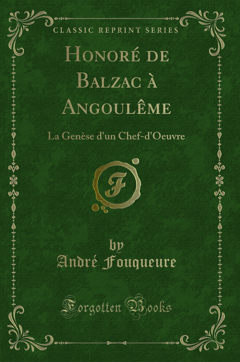 Honoré de Balzac à Angoulême: La Genèse d'un Chef-d'Oeuvre (Classic Reprint)