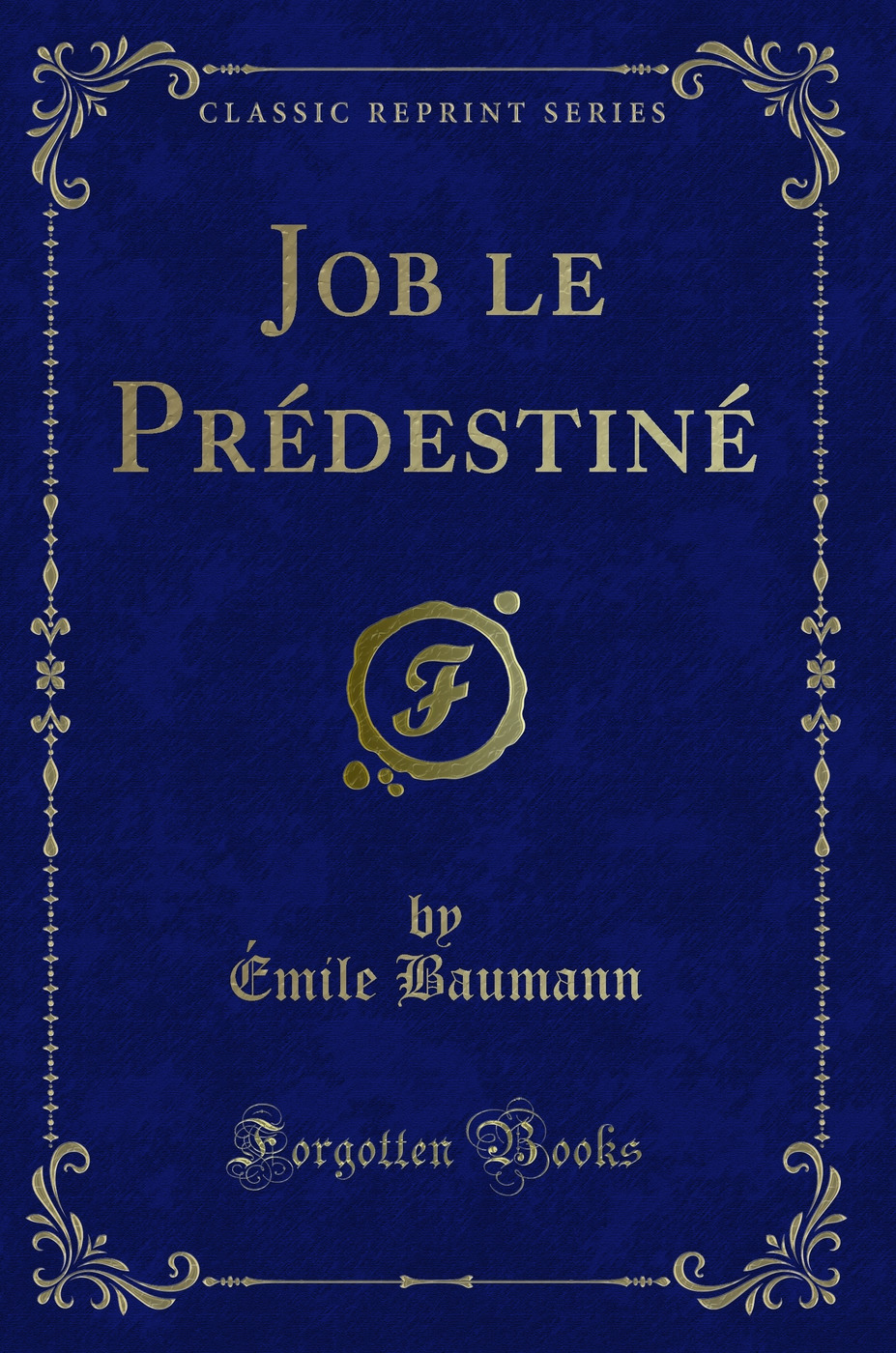 Job le Prédestiné (Classic Reprint)