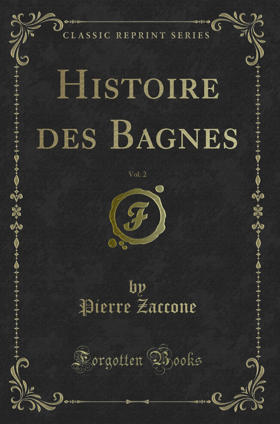 Histoire des Bagnes, Vol. 2 (Classic Reprint)