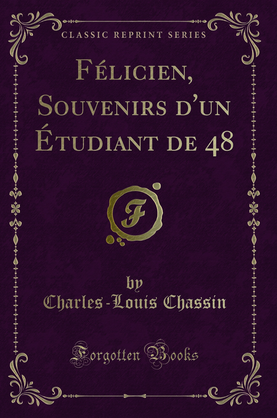 Félicien, Souvenirs d'un Étudiant de 48 (Classic Reprint)