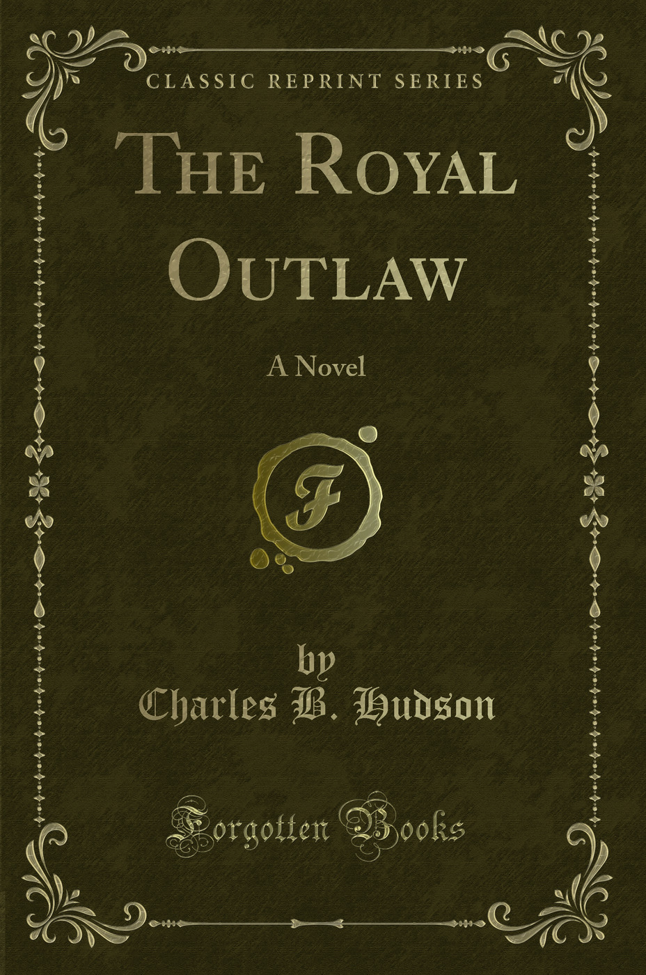 The Royal Outlaw: A Novel (Classic Reprint)