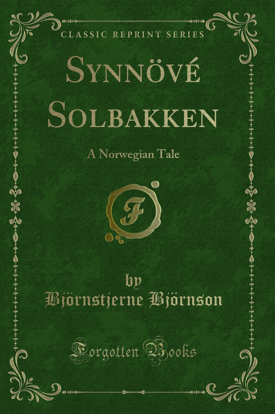 Synnövé Solbakken: A Norwegian Tale (Classic Reprint)