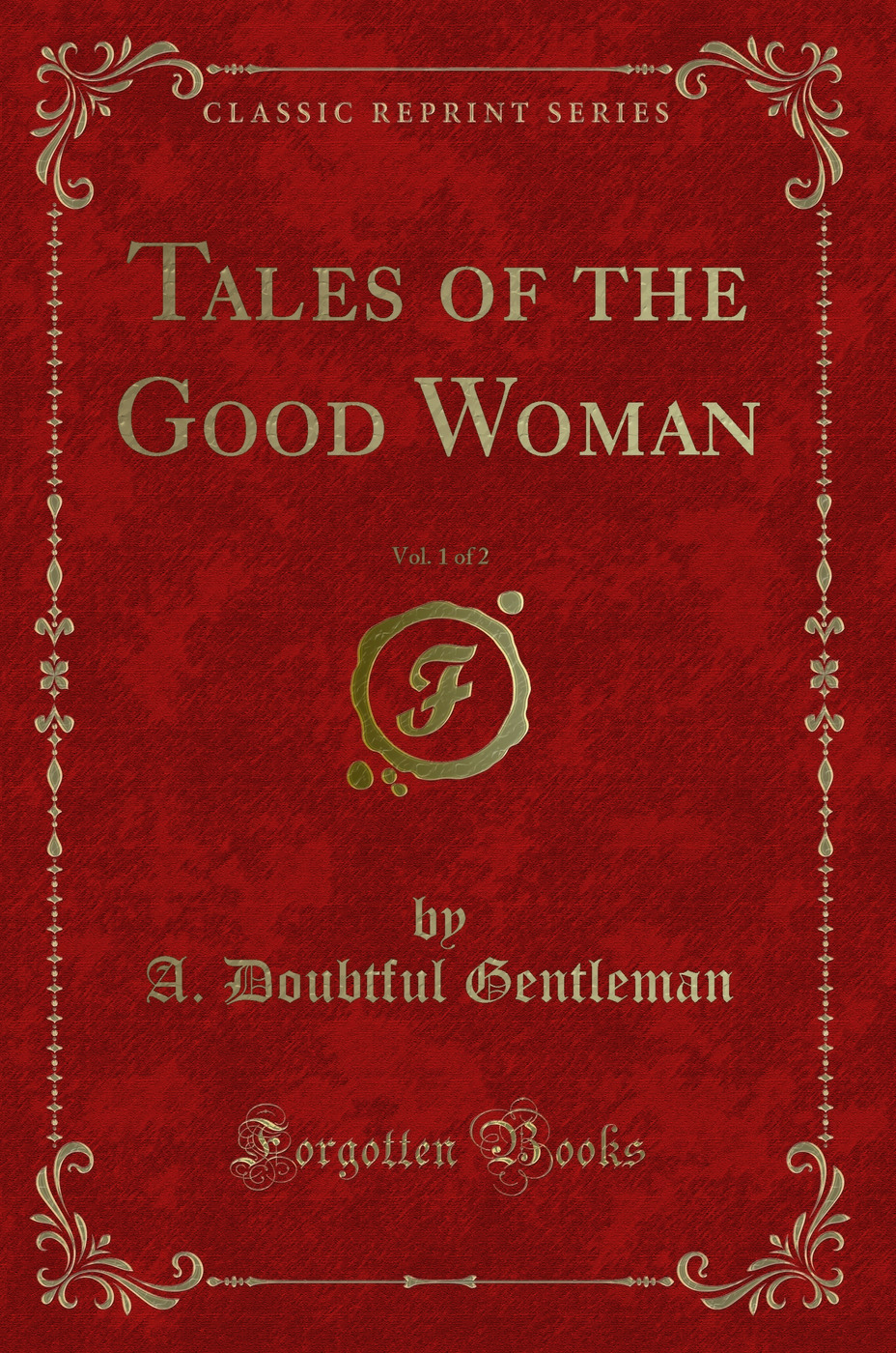Tales of the Good Woman, Vol. 1 of 2 (Classic Reprint)