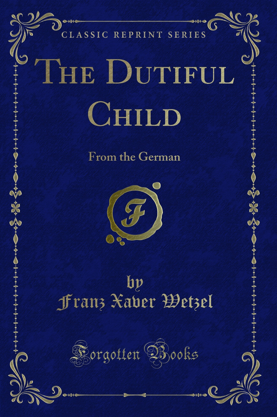 The Dutiful Child: From the German (Classic Reprint)