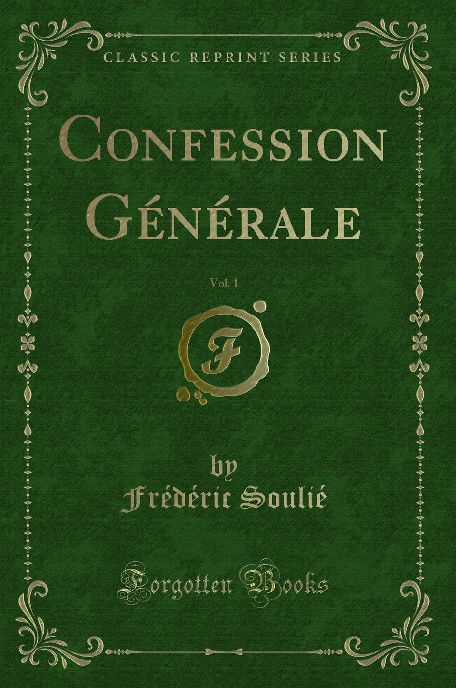 Confession Générale, Vol. 1 (Classic Reprint)