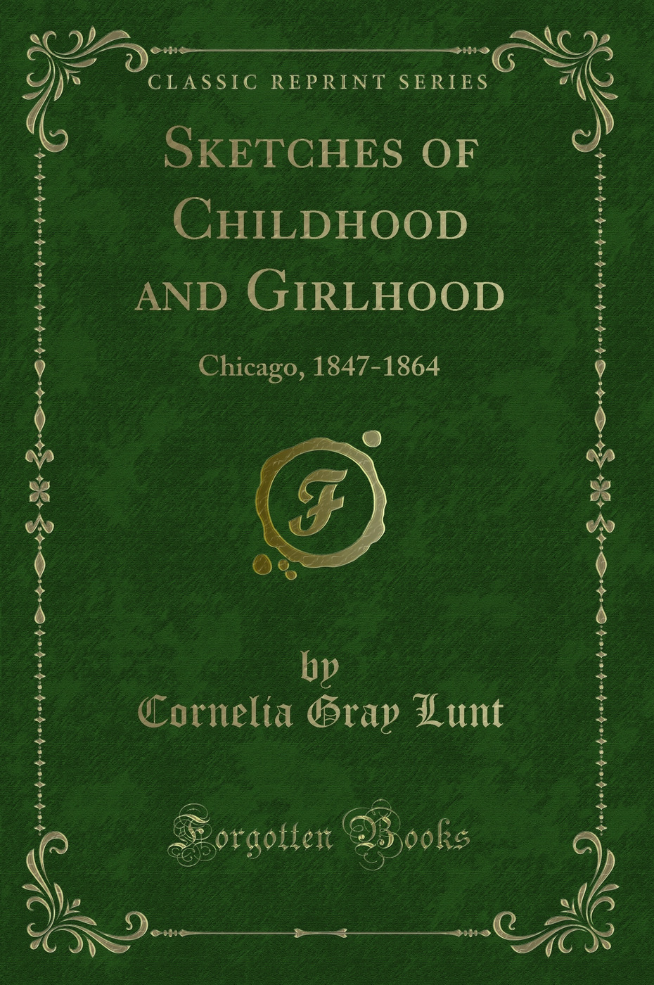 Sketches of Childhood and Girlhood: Chicago, 1847-1864 (Classic Reprint)