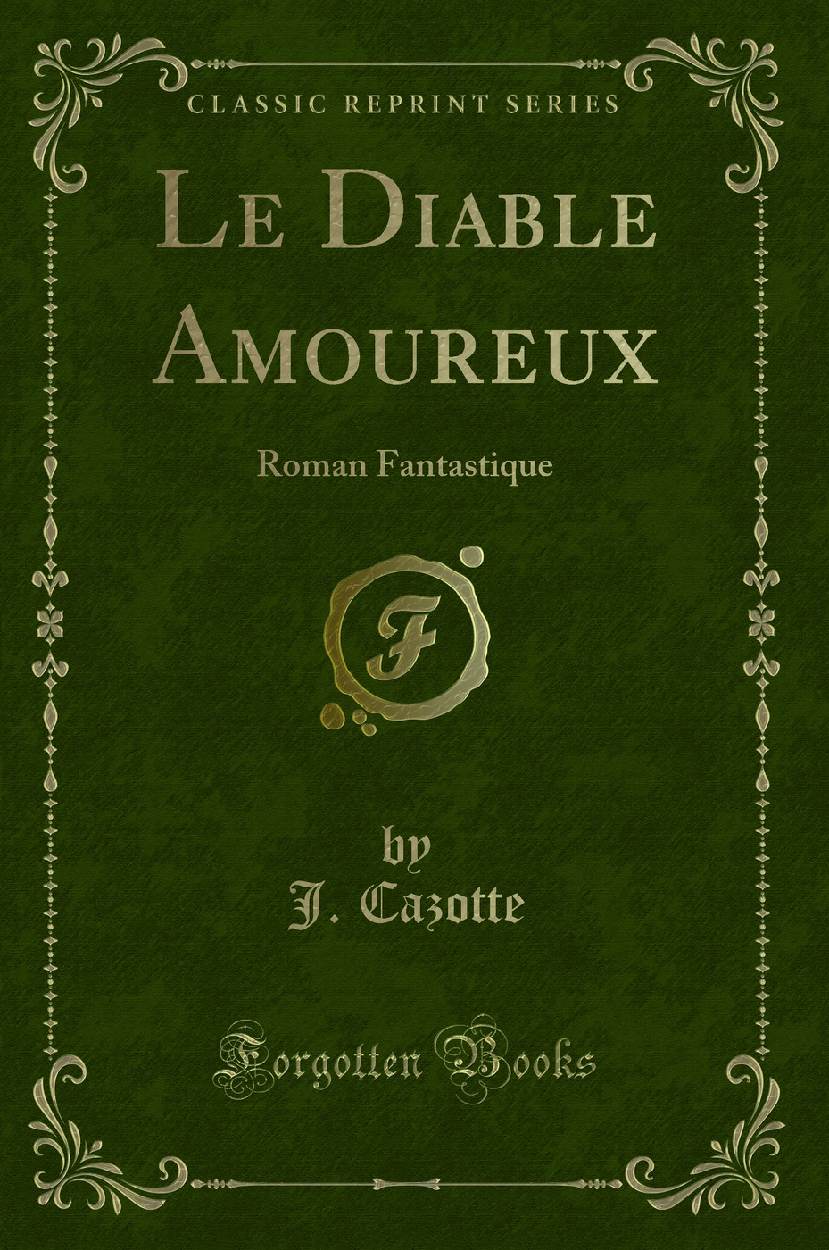 Le Diable Amoureux: Roman Fantastique (Classic Reprint)