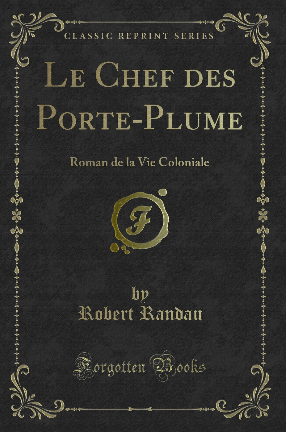 Le Chef des Porte-Plume: Roman de la Vie Coloniale (Classic Reprint)