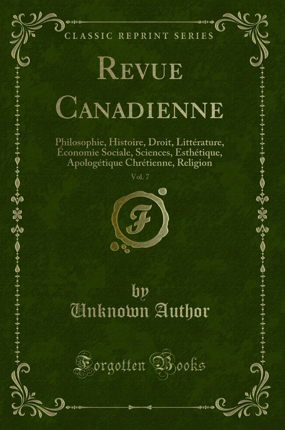 Revue Canadienne, Vol. 7: Philosophie, Histoire, Droit, Littérature, Économie Sociale, Sciences, Esthétique, Apologétique Chrétienne, Religion (Classic Reprint)