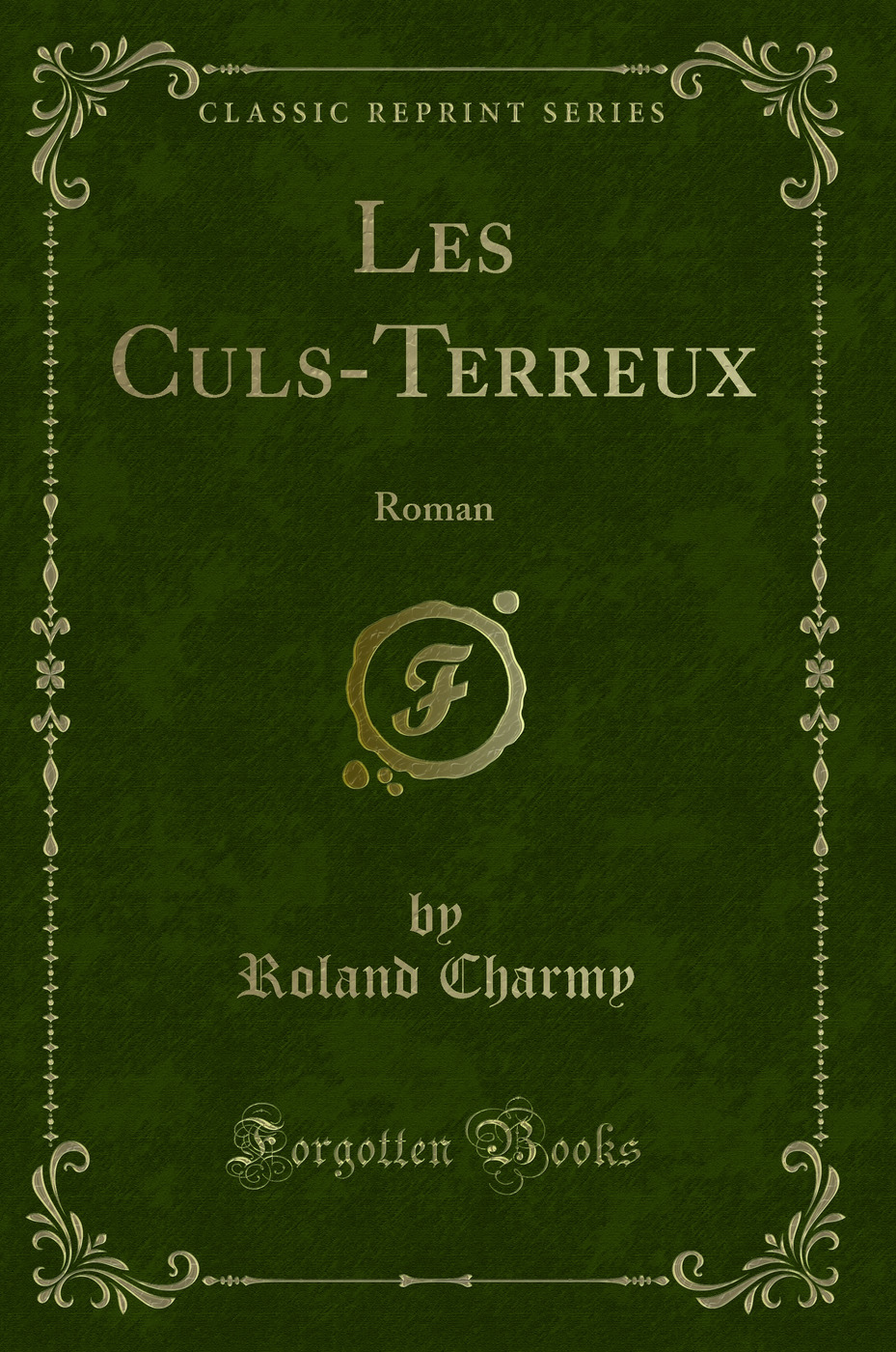 Les Culs-Terreux: Roman (Classic Reprint)