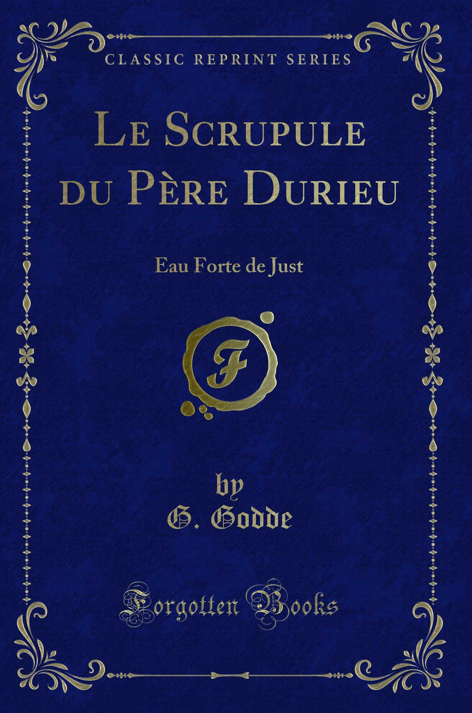 Le Scrupule du Père Durieu: Eau Forte de Just (Classic Reprint)