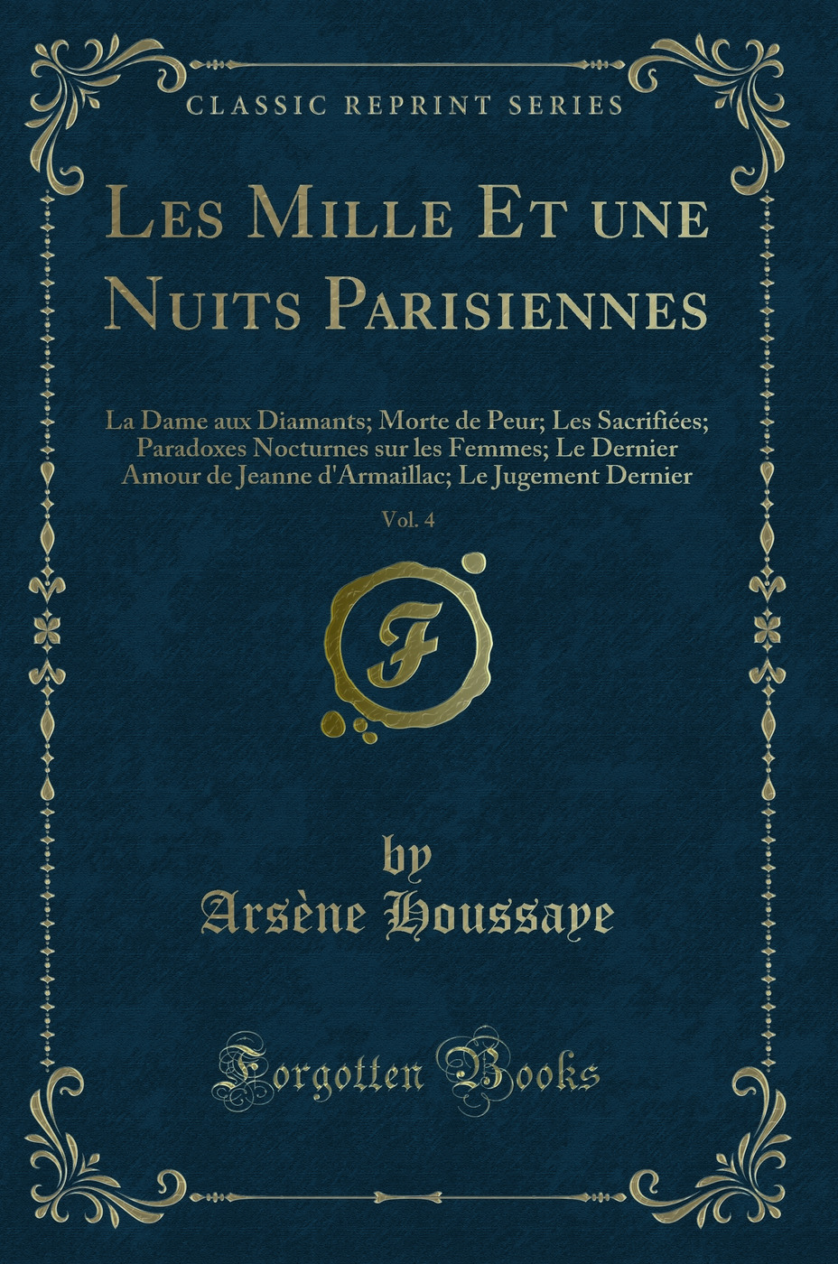 Les Mille Et une Nuits Parisiennes, Vol. 4: La Dame aux Diamants; Morte de Peur; Les Sacrifiées; Paradoxes Nocturnes sur les Femmes; Le Dernier Amour de Jeanne d''Armaillac; Le Jugement Dernier (Classic Reprint)