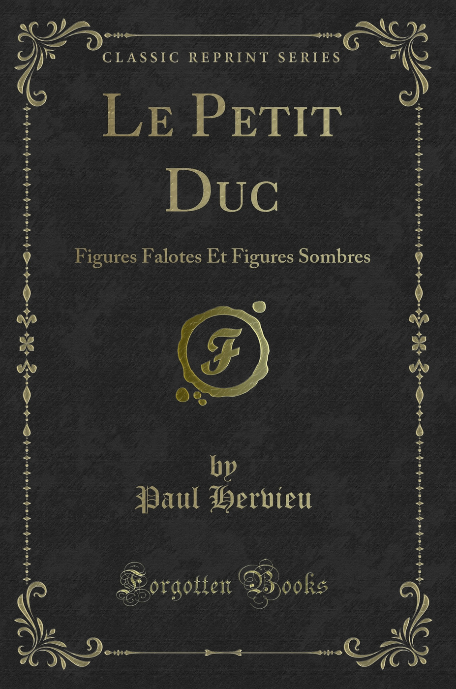 Le Petit Duc: Figures Falotes Et Figures Sombres (Classic Reprint)