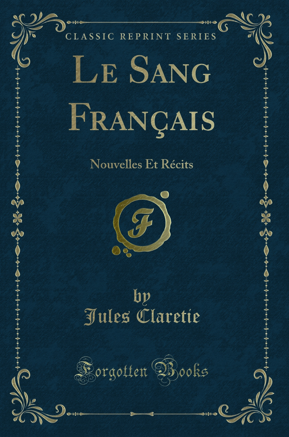 Le Sang Français: Nouvelles Et Récits (Classic Reprint)