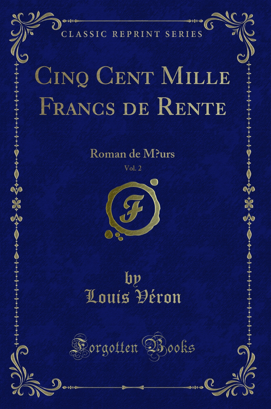 Cinq Cent Mille Francs de Rente, Vol. 2: Roman de Mœurs (Classic Reprint)