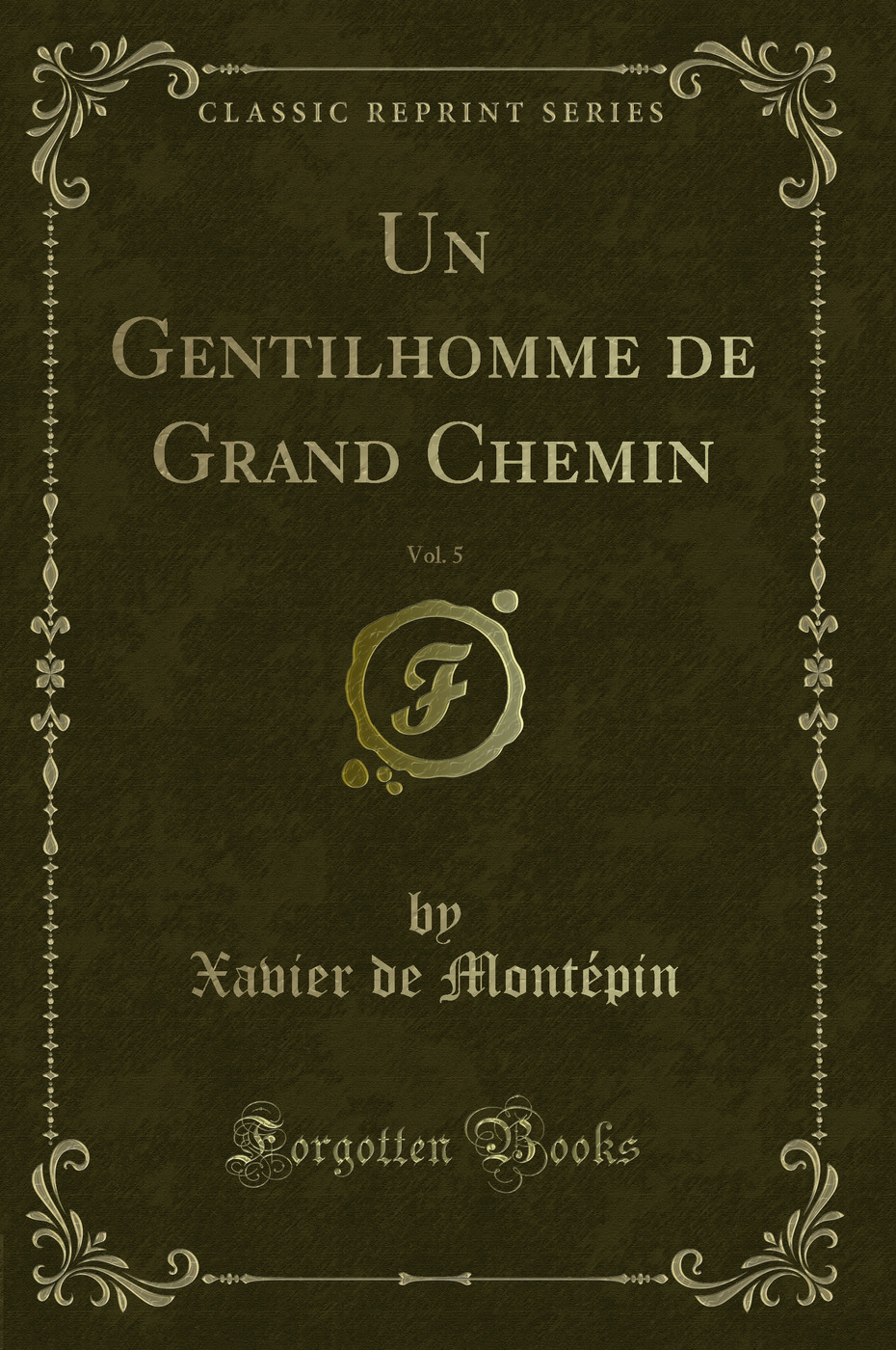 Un Gentilhomme de Grand Chemin, Vol. 5 (Classic Reprint)
