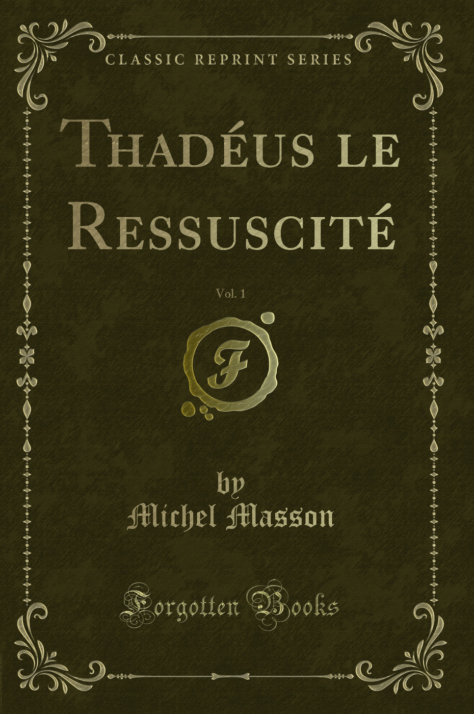 Thadéus le Ressuscité, Vol. 1 (Classic Reprint)